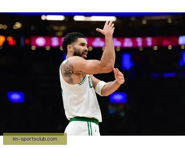 塔图姆复出助力绿军保持高胜率慢热仍能迅速进入比赛节奏